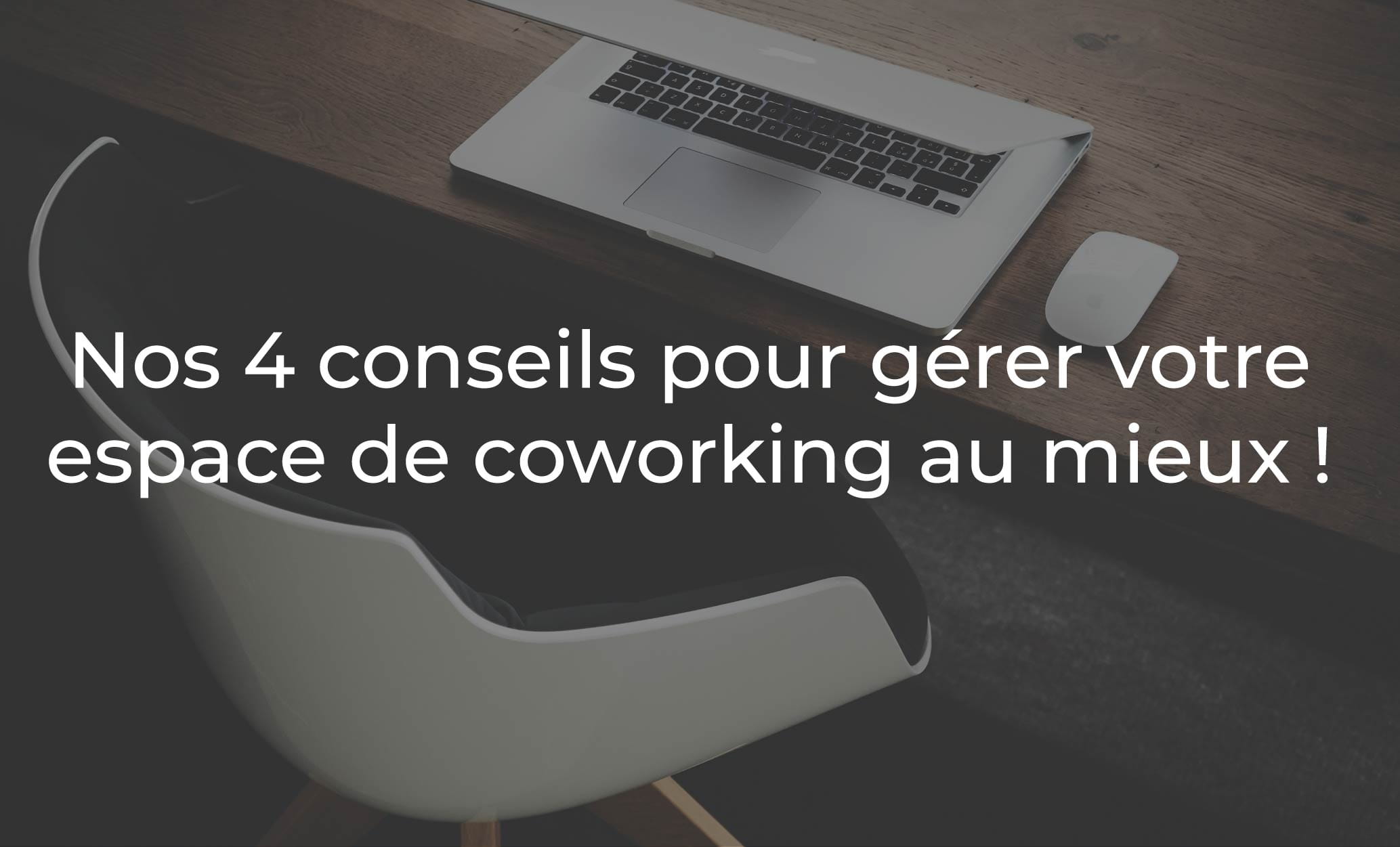 4 astuces pour faciliter la gestion de son coworking