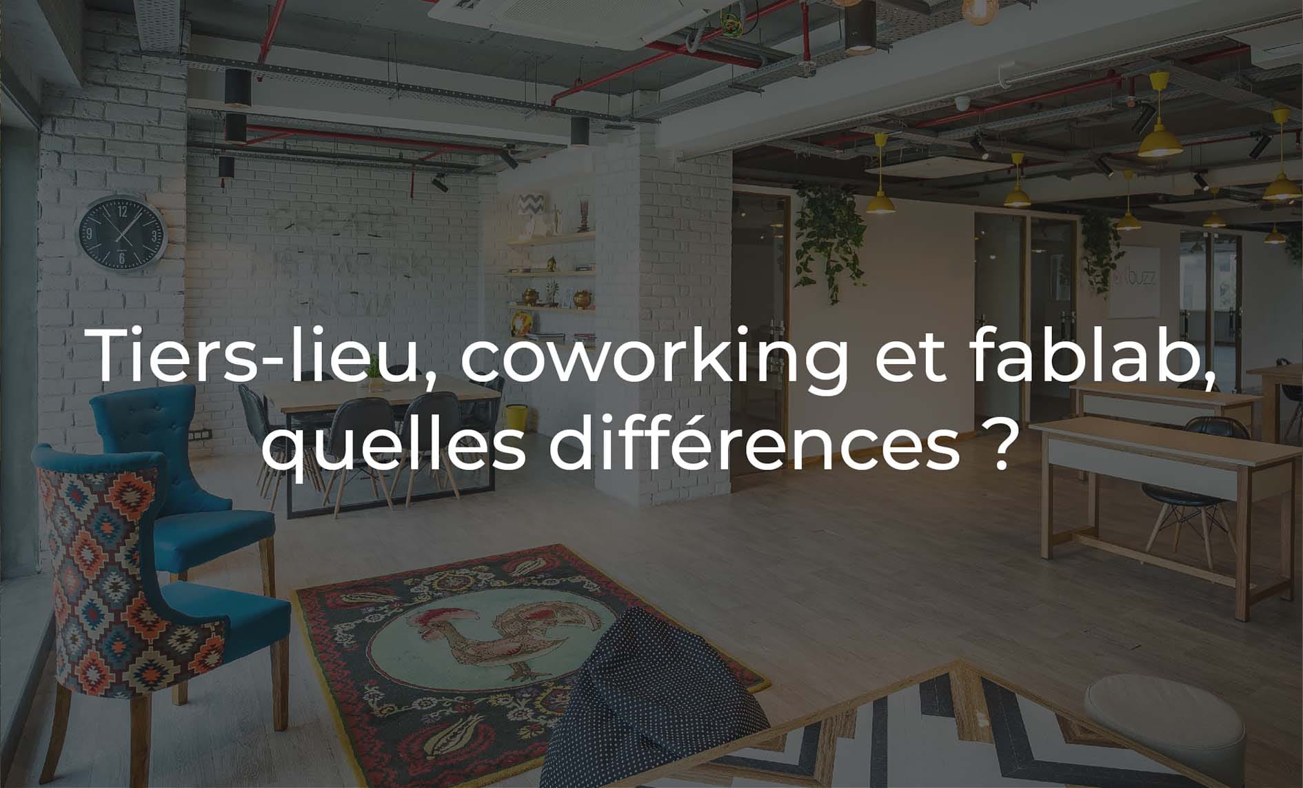 Tiers-lieu, coworking et fablab, quelles différences ?