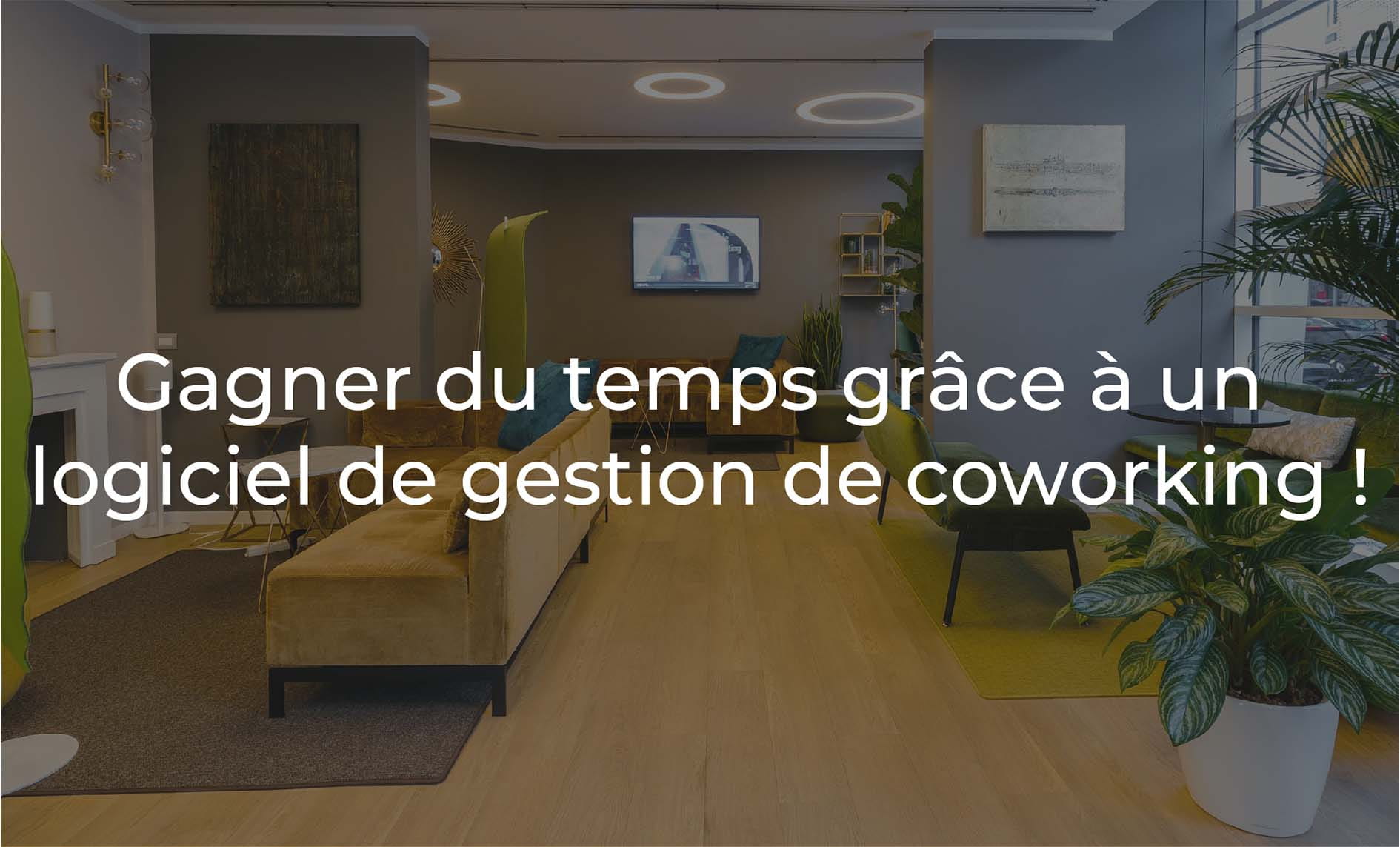 Gagner du temps grâce à un logiciel de gestion de coworking !