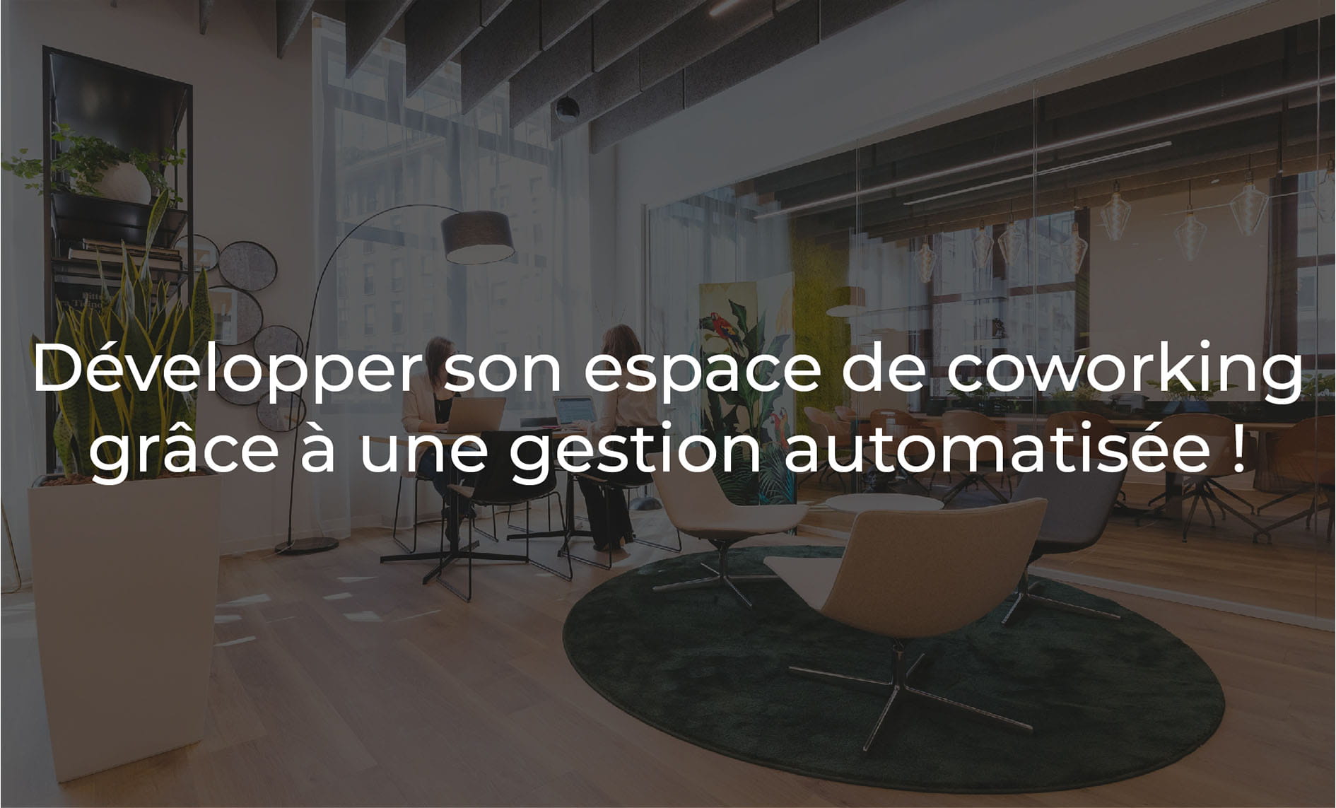 Développer son espace de coworking grâce à une gestion automatisée