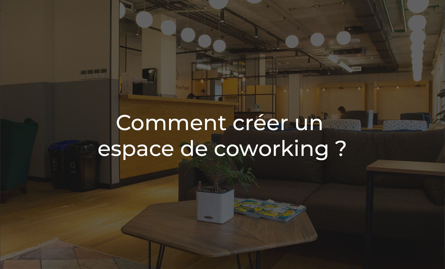 Comment créer un espace de coworking ?