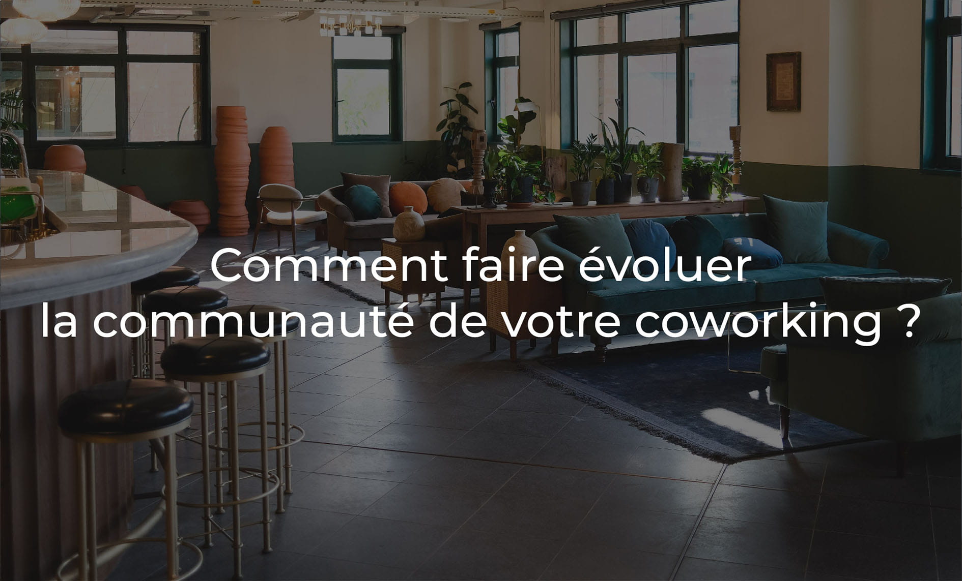 Comment faire évoluer la communauté de votre coworking ? 