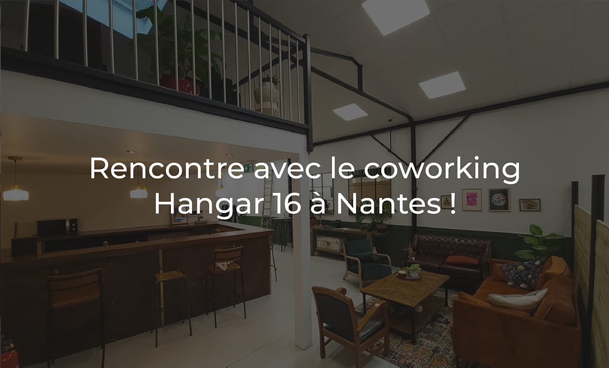 Rencontre avec le coworking Hangar 16 à Nantes ! - Cosoft