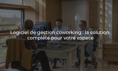 Logiciel de gestion coworking : la solution complète