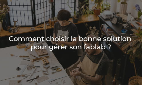 Comment choisir la bonne solution pour gérer son fablab ?